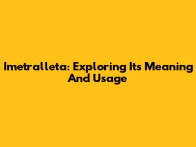 Imetralleta: Exploring Its Meaning And Usage