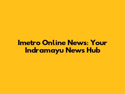 Imetro Online News: Your Indramayu News Hub