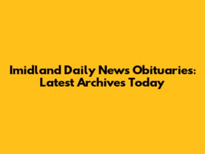 Imidland Daily News Obituaries: Latest Archives Today