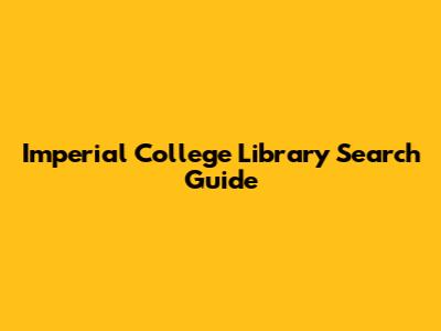 Imperial College Library Search Guide
