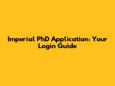 Imperial PhD Application: Your Login Guide