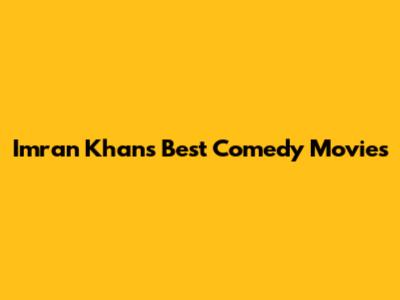 Imran Khan's Best Comedy Movies