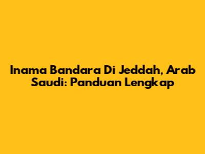 Inama Bandara Di Jeddah, Arab Saudi: Panduan Lengkap