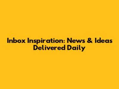 Inbox Inspiration: News & Ideas Delivered Daily