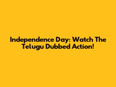 Independence Day: Watch The Telugu Dubbed Action!