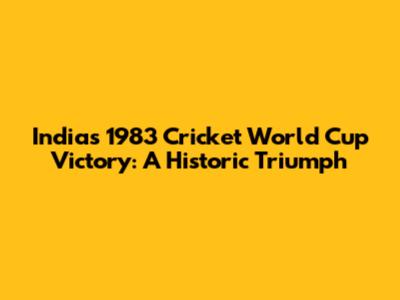 India's 1983 Cricket World Cup Victory: A Historic Triumph