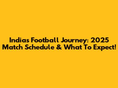 India's Football Journey: 2025 Match Schedule & What To Expect!