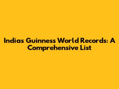 India's Guinness World Records: A Comprehensive List