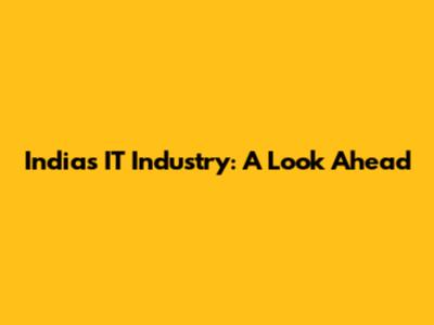India's IT Industry: A Look Ahead