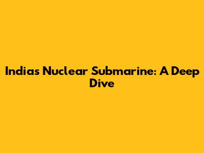 India's Nuclear Submarine: A Deep Dive
