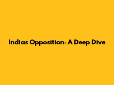 India's Opposition: A Deep Dive