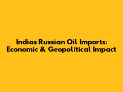 India's Russian Oil Imports: Economic & Geopolitical Impact