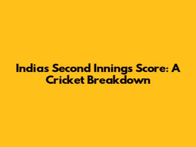 India's Second Innings Score: A Cricket Breakdown
