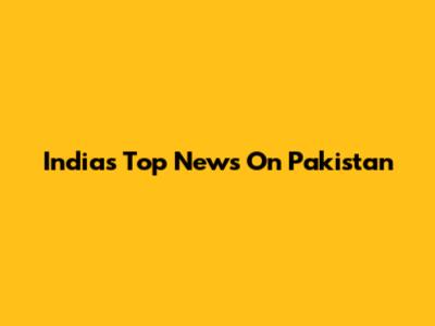 India's Top News On Pakistan