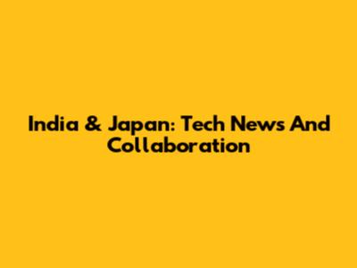 India & Japan: Tech News And Collaboration