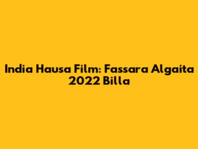 India Hausa Film: Fassara Algaita 2022 Billa