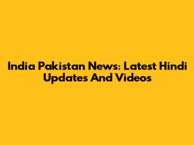 India Pakistan News: Latest Hindi Updates And Videos