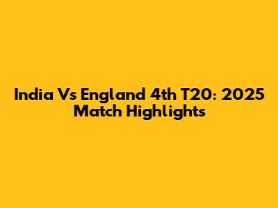 India Vs England 4th T20: 2025 Match Highlights