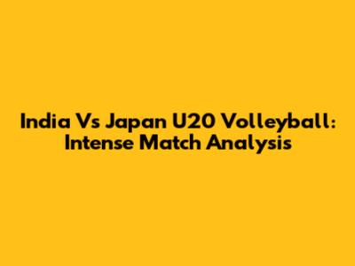 India Vs Japan U20 Volleyball: Intense Match Analysis