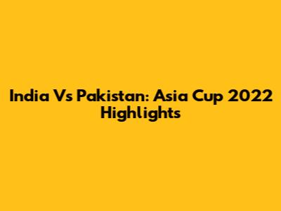 India Vs Pakistan: Asia Cup 2022 Highlights