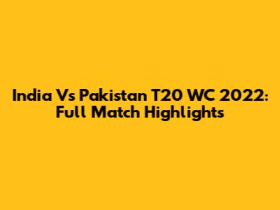 India Vs Pakistan T20 WC 2022: Full Match Highlights