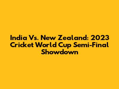 India Vs. New Zealand: 2023 Cricket World Cup Semi-Final Showdown