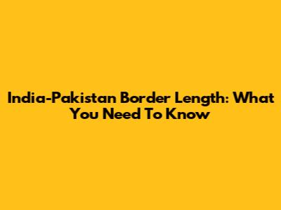 India-Pakistan Border Length: What You Need To Know