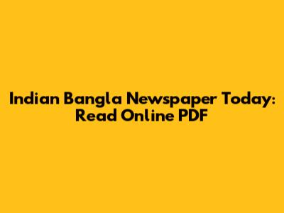 Indian Bangla Newspaper Today: Read Online PDF