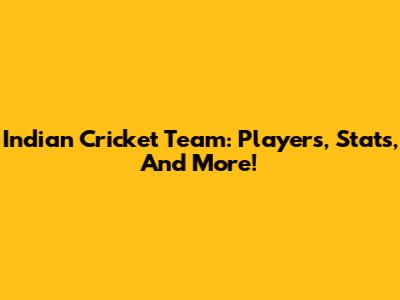 Indian Cricket Team: Players, Stats, And More!