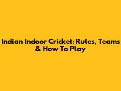 Indian Indoor Cricket: Rules, Teams & How To Play