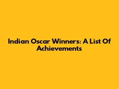 Indian Oscar Winners: A List Of Achievements