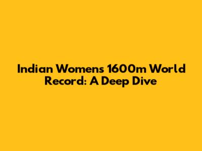 Indian Women's 1600m World Record: A Deep Dive