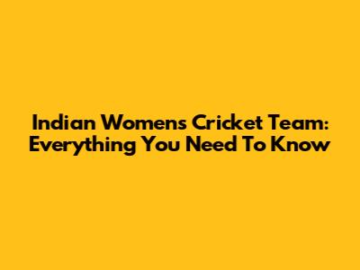 Indian Women's Cricket Team: Everything You Need To Know