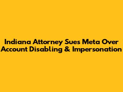 Indiana Attorney Sues Meta Over Account Disabling & Impersonation