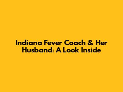 Indiana Fever Coach & Her Husband: A Look Inside