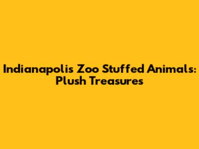 Indianapolis Zoo Stuffed Animals: Plush Treasures