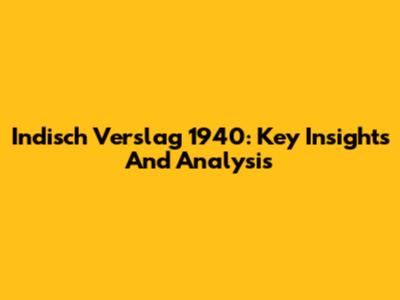 Indisch Verslag 1940: Key Insights And Analysis