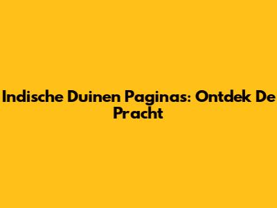 Indische Duinen Paginas: Ontdek De Pracht