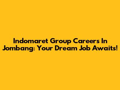 Indomaret Group Careers In Jombang: Your Dream Job Awaits!