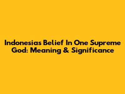 Indonesia's Belief In One Supreme God: Meaning & Significance