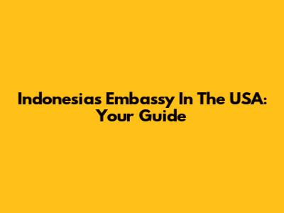 Indonesia's Embassy In The USA: Your Guide