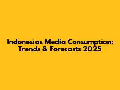 Indonesia's Media Consumption: Trends & Forecasts 2025