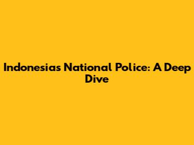 Indonesia's National Police: A Deep Dive