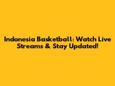 Indonesia Basketball: Watch Live Streams & Stay Updated!