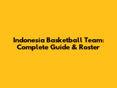 Indonesia Basketball Team: Complete Guide & Roster