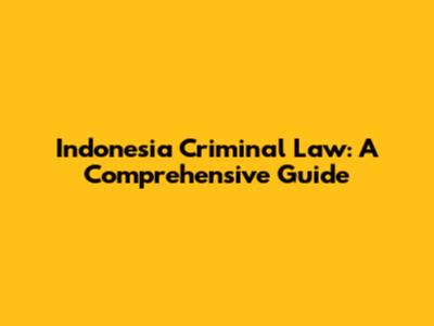 Indonesia Criminal Law: A Comprehensive Guide