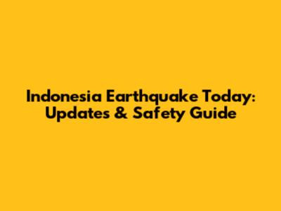 Indonesia Earthquake Today: Updates & Safety Guide