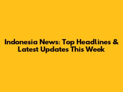 Indonesia News: Top Headlines & Latest Updates This Week
