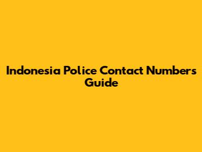 Indonesia Police Contact Numbers Guide