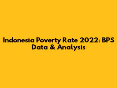 Indonesia Poverty Rate 2022: BPS Data & Analysis